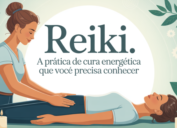 Reiki - A Prática de Cura Energética que Você Precisa Conhecer